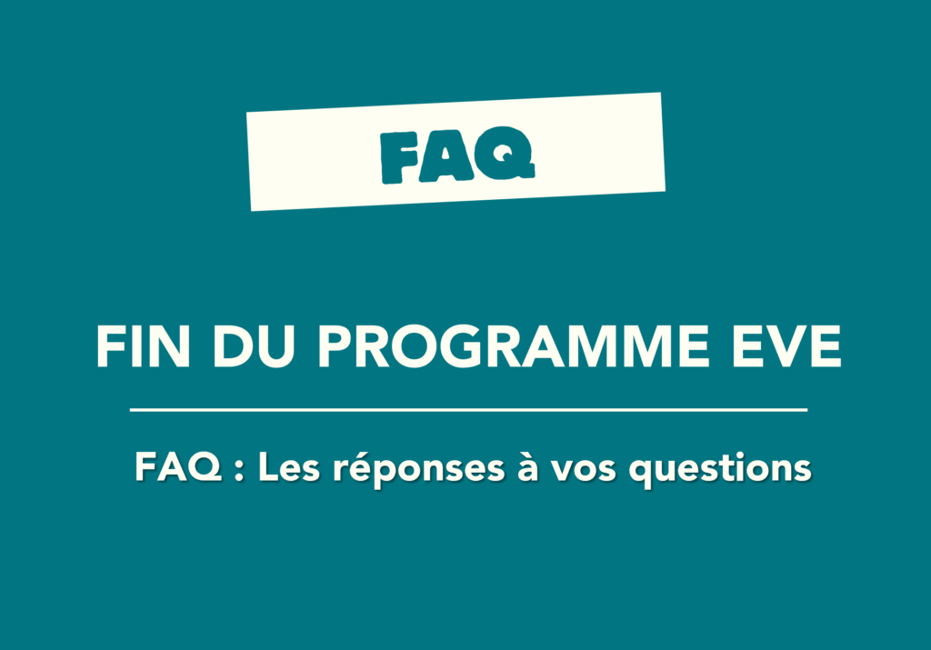 Fin du programme EVE - FAQ