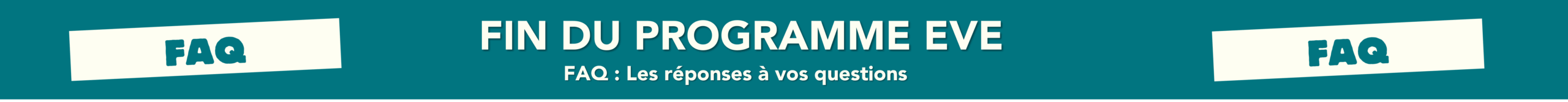 Fin du programme EVE FAQ : les réponses à vos questions
